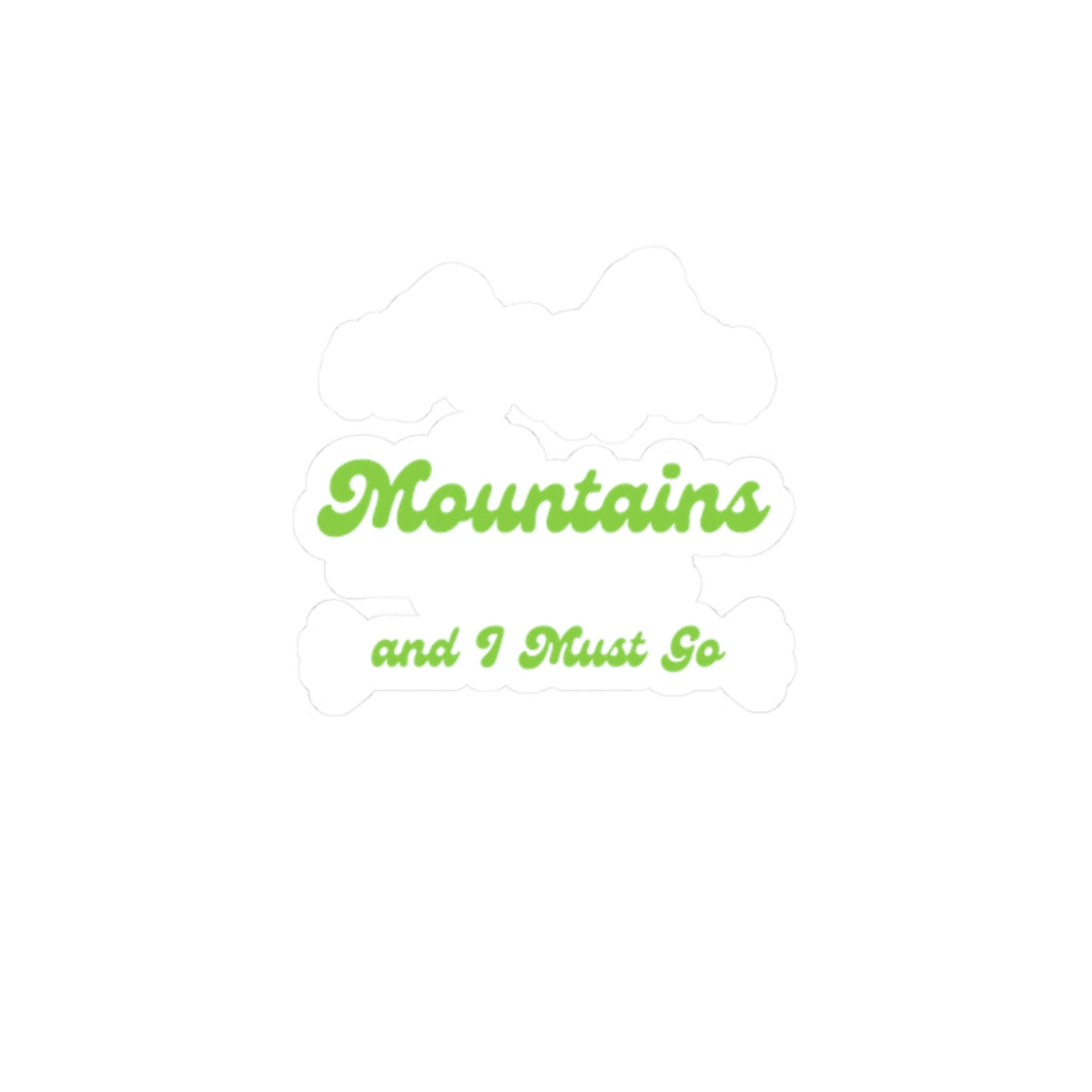 Mountains and I Must Go Sticker — Outdoor Adventure Kiss-Cut Decal