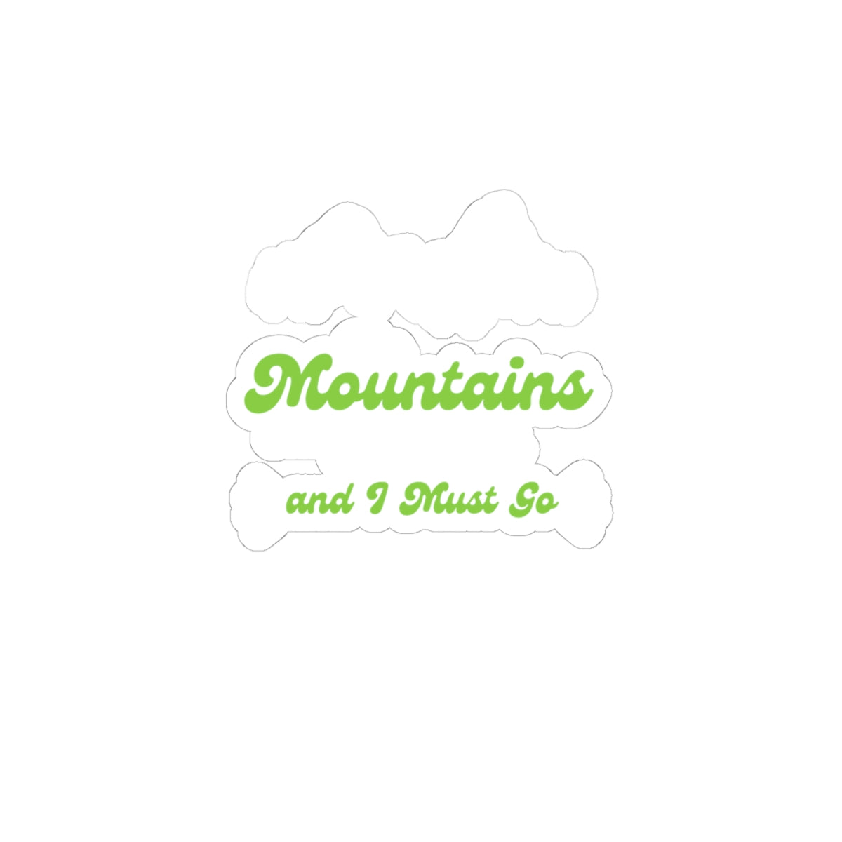 Mountains and I Must Go Sticker — Outdoor Adventure Kiss-Cut Decal